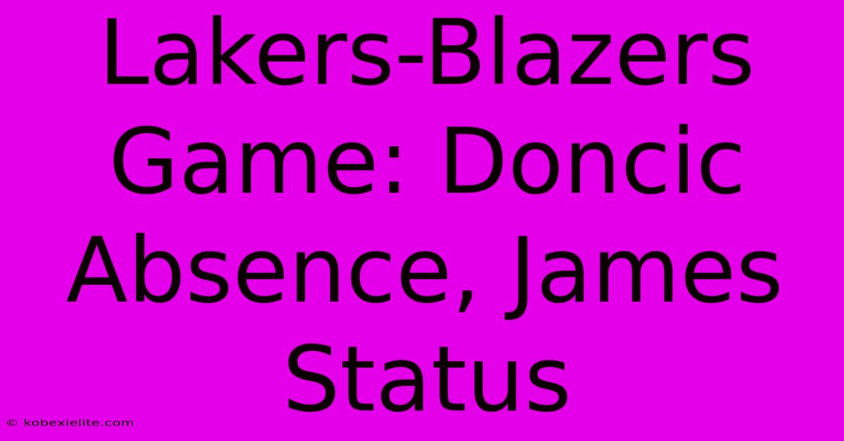 Lakers-Blazers Game: Doncic Absence, James Status