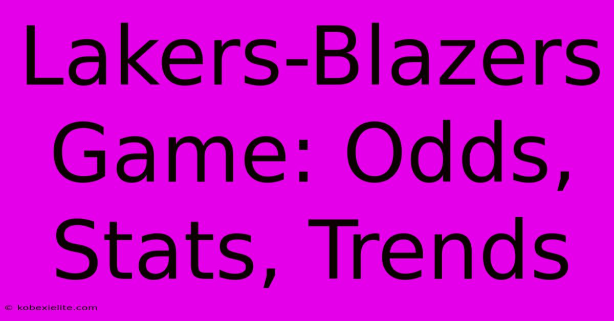 Lakers-Blazers Game: Odds, Stats, Trends