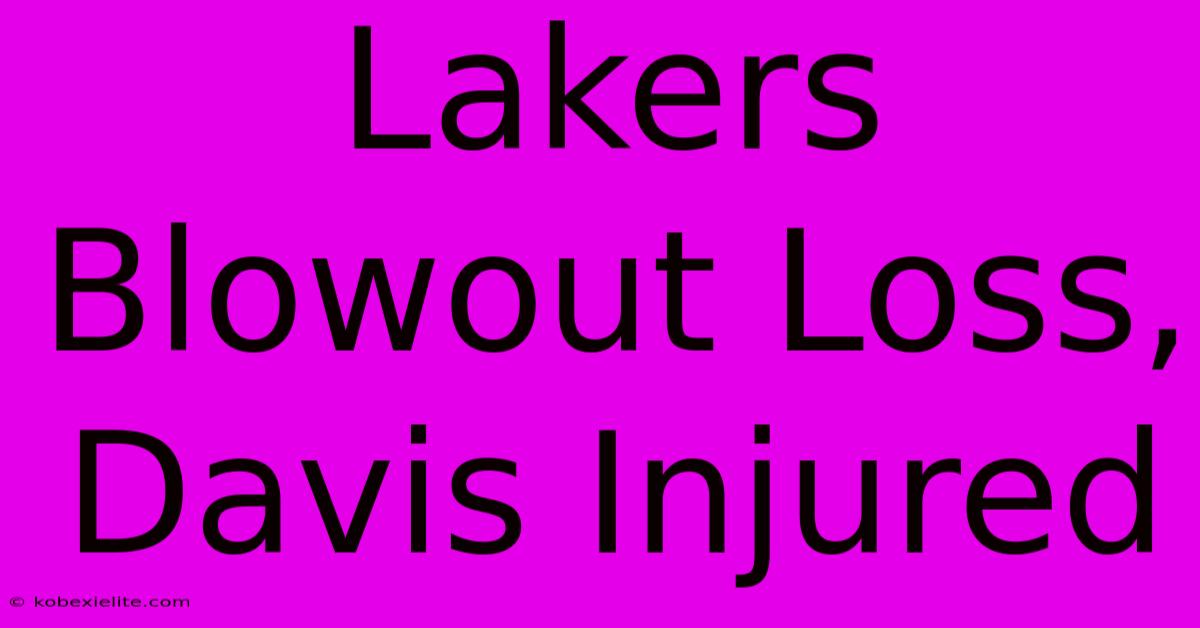 Lakers Blowout Loss, Davis Injured