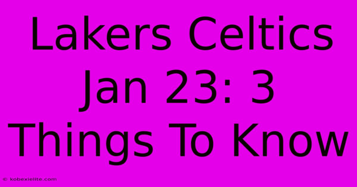 Lakers Celtics Jan 23: 3 Things To Know