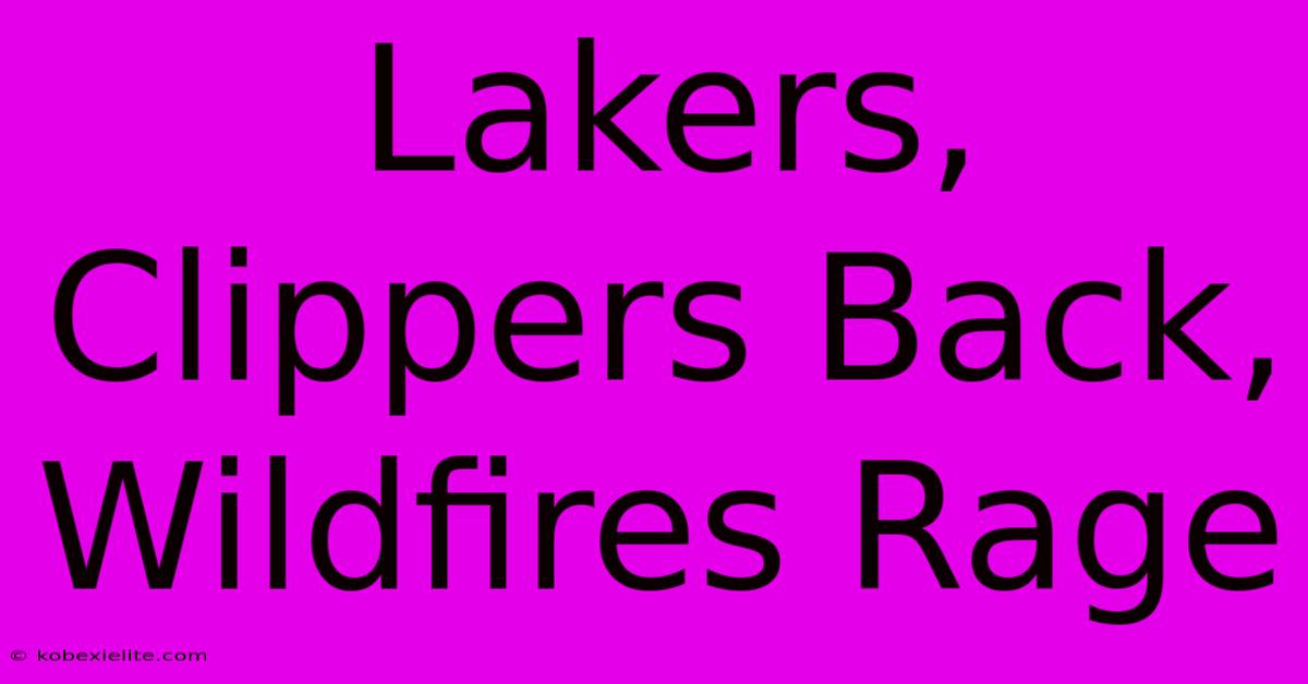 Lakers, Clippers Back, Wildfires Rage