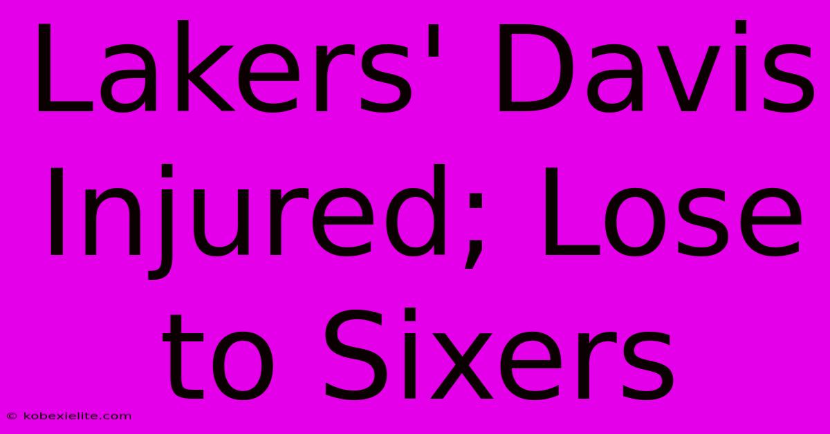 Lakers' Davis Injured; Lose To Sixers