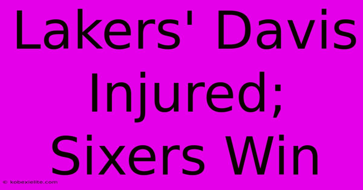 Lakers' Davis Injured; Sixers Win