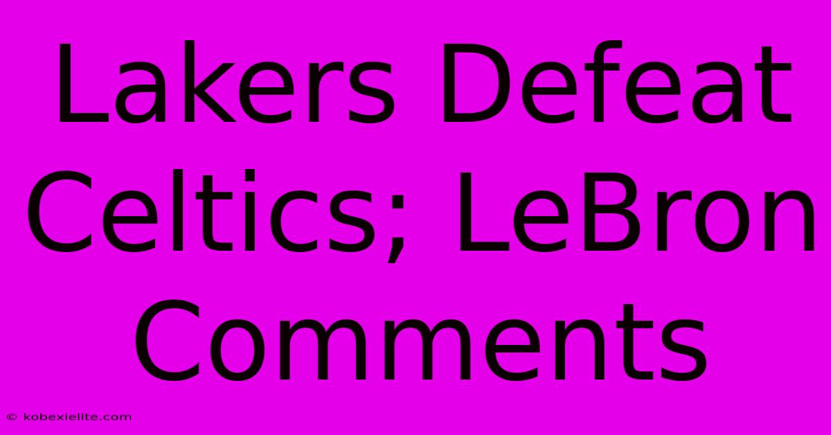 Lakers Defeat Celtics; LeBron Comments