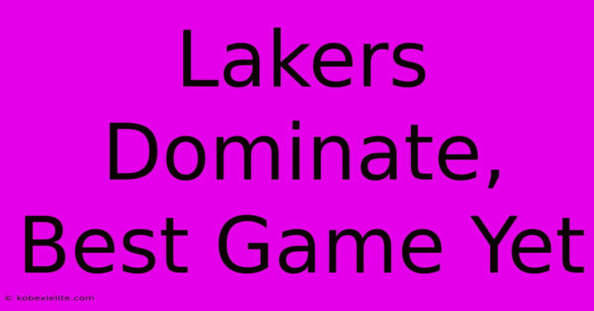 Lakers Dominate, Best Game Yet