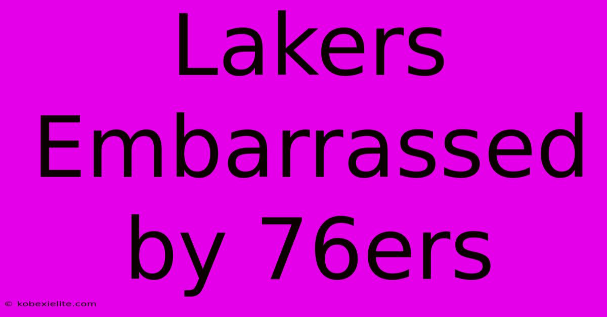 Lakers Embarrassed By 76ers