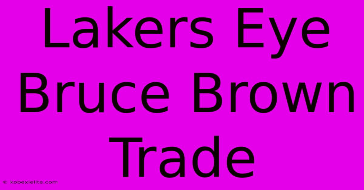 Lakers Eye Bruce Brown Trade