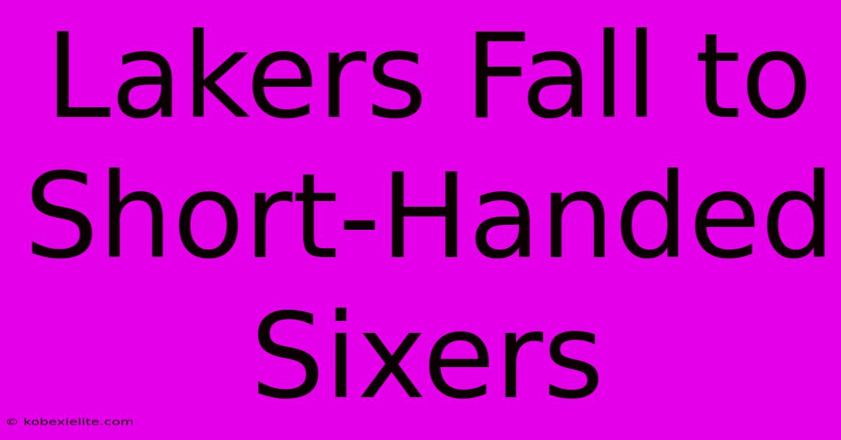 Lakers Fall To Short-Handed Sixers