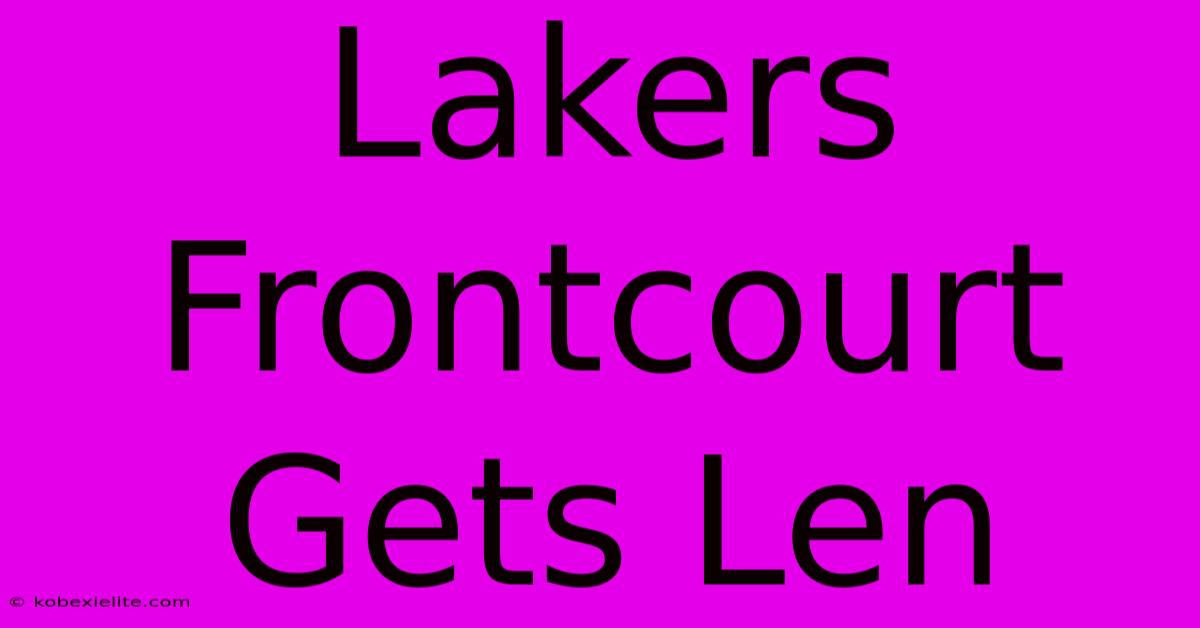 Lakers Frontcourt Gets Len