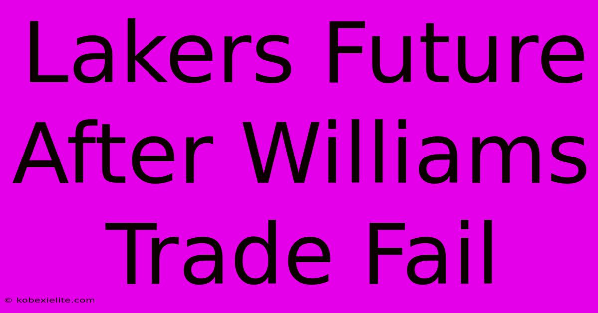 Lakers Future After Williams Trade Fail