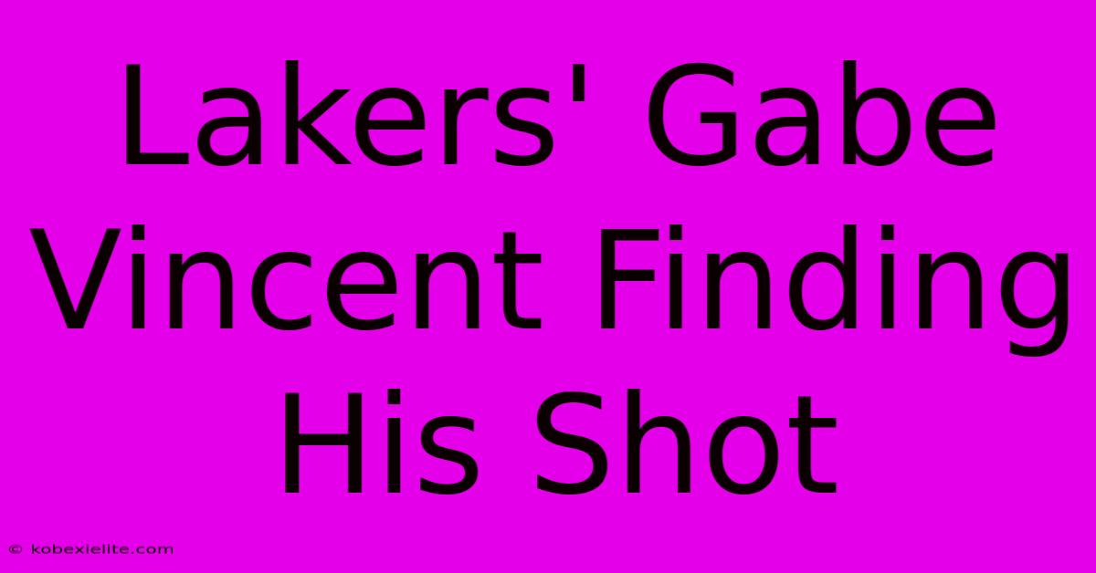 Lakers' Gabe Vincent Finding His Shot