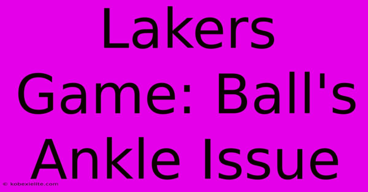 Lakers Game: Ball's Ankle Issue