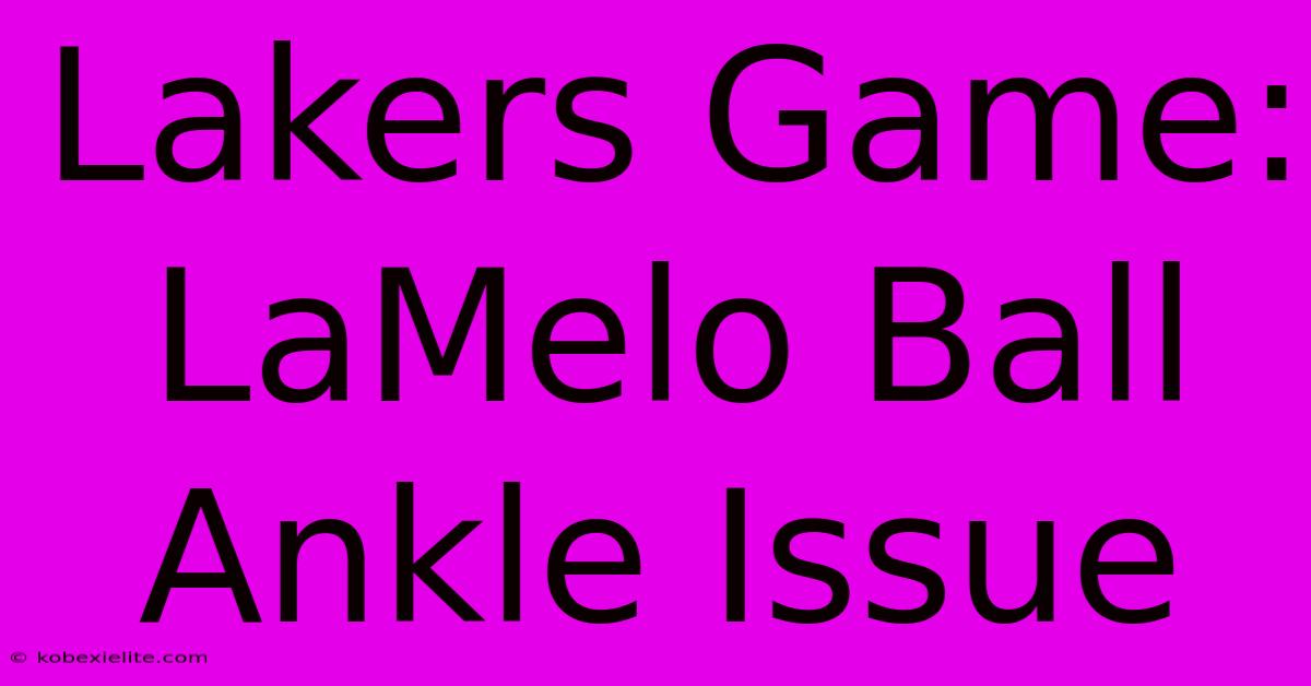 Lakers Game: LaMelo Ball Ankle Issue