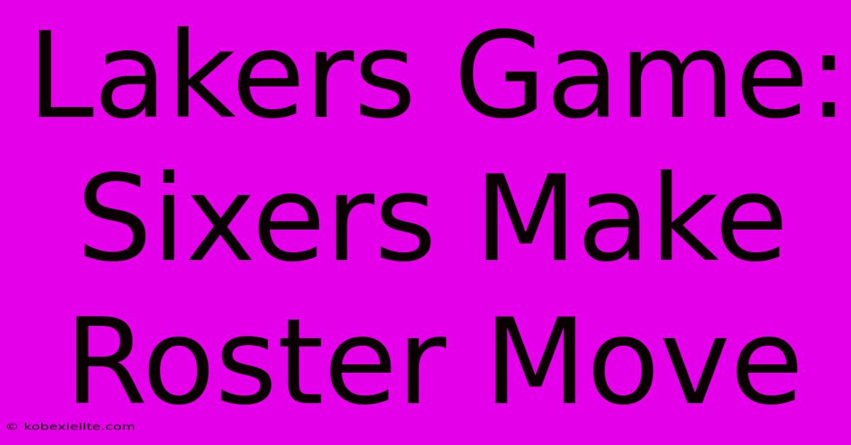 Lakers Game: Sixers Make Roster Move