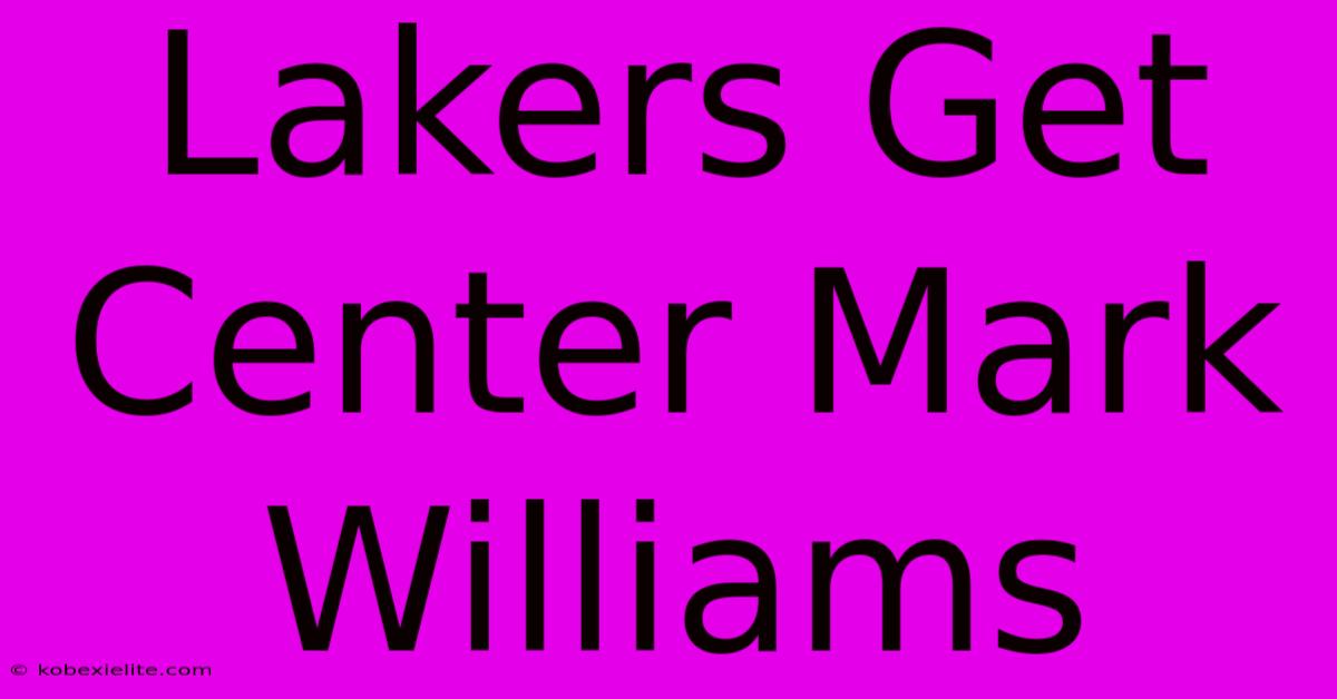 Lakers Get Center Mark Williams