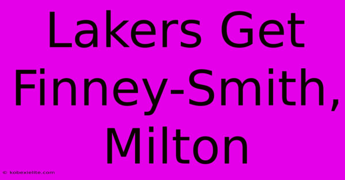 Lakers Get Finney-Smith, Milton