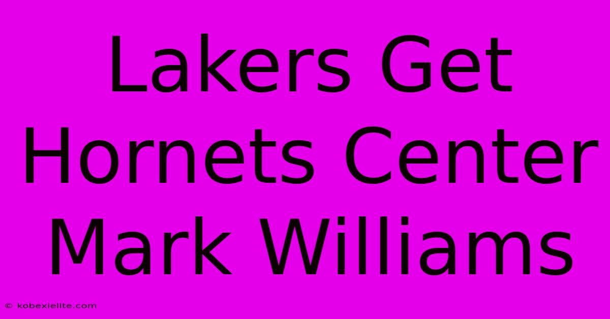 Lakers Get Hornets Center Mark Williams