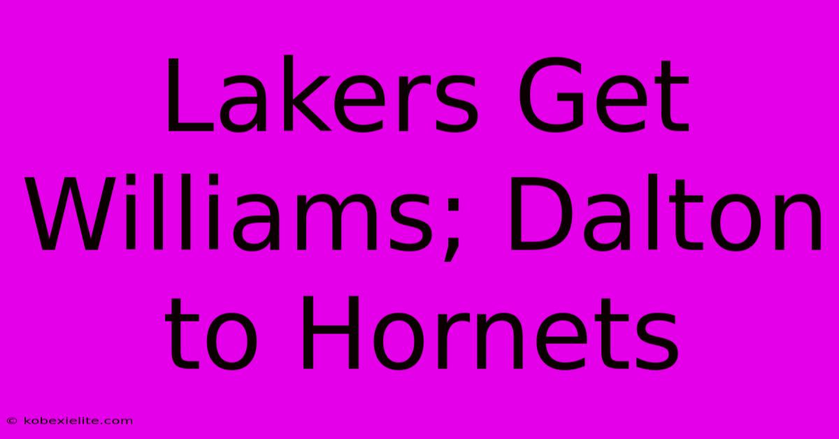 Lakers Get Williams; Dalton To Hornets