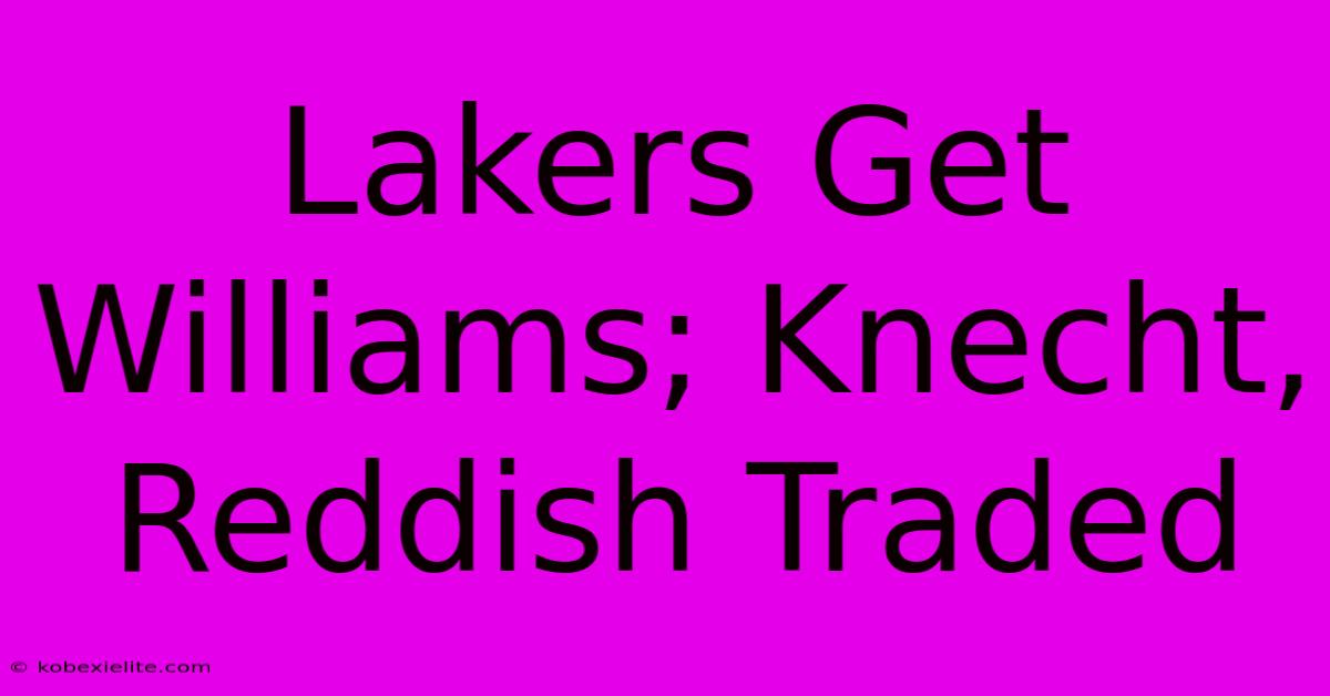 Lakers Get Williams; Knecht, Reddish Traded