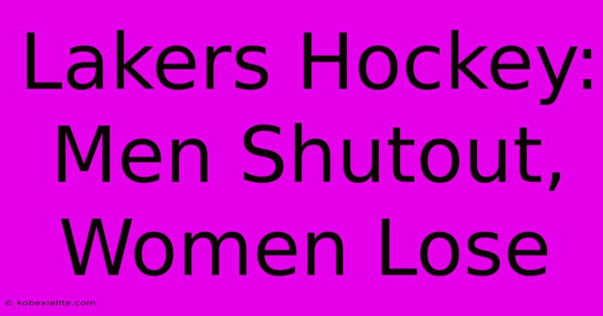 Lakers Hockey: Men Shutout, Women Lose