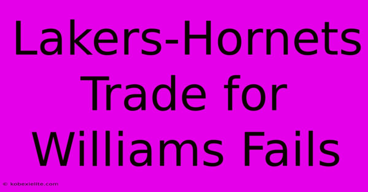 Lakers-Hornets Trade For Williams Fails