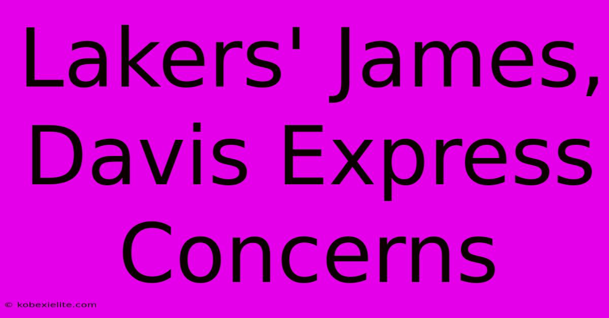 Lakers' James, Davis Express Concerns