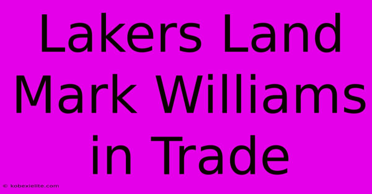 Lakers Land Mark Williams In Trade