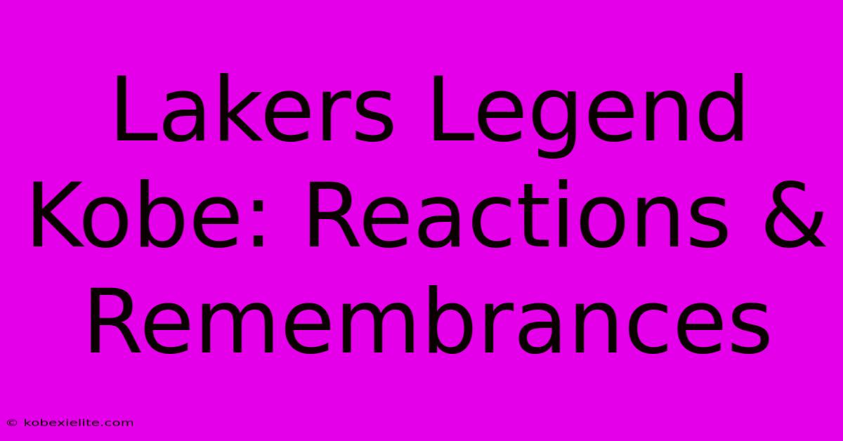 Lakers Legend Kobe: Reactions & Remembrances