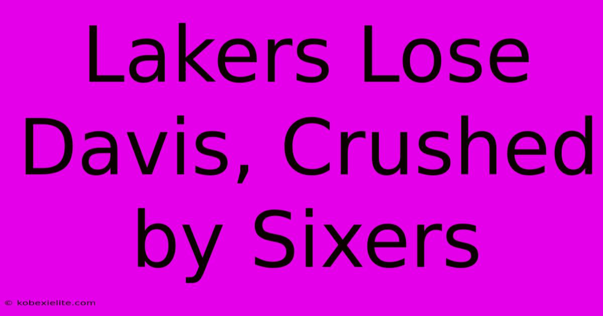 Lakers Lose Davis, Crushed By Sixers