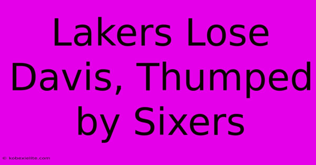 Lakers Lose Davis, Thumped By Sixers