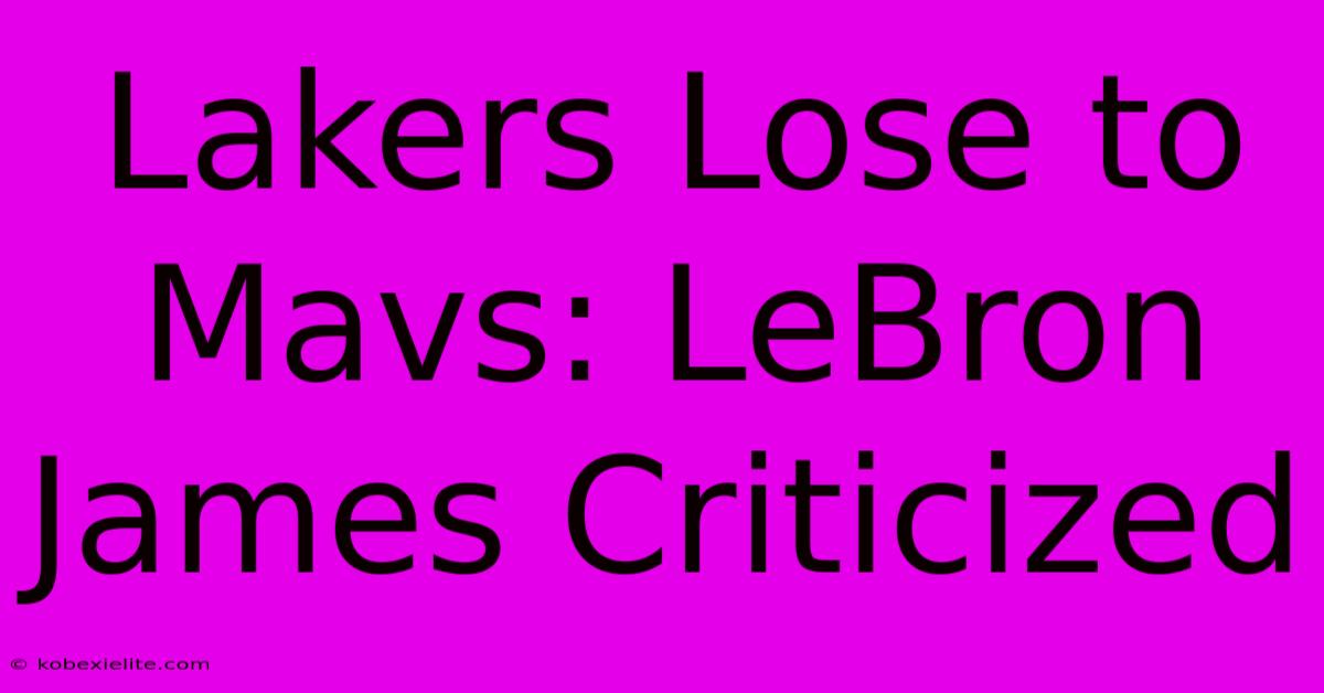 Lakers Lose To Mavs: LeBron James Criticized