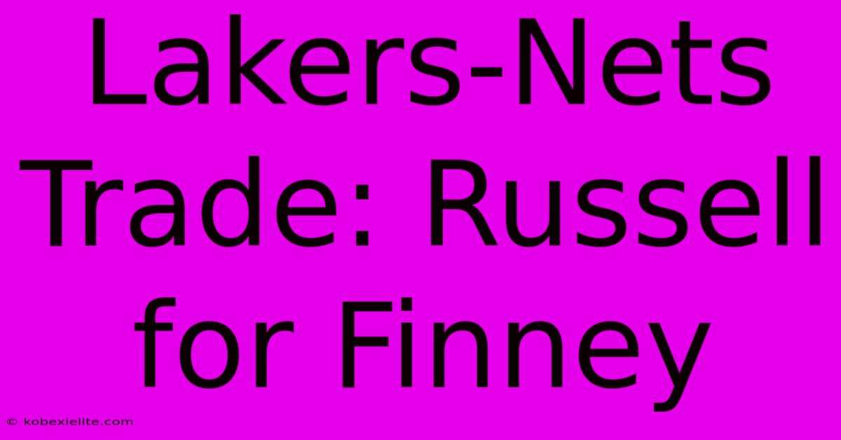 Lakers-Nets Trade: Russell For Finney