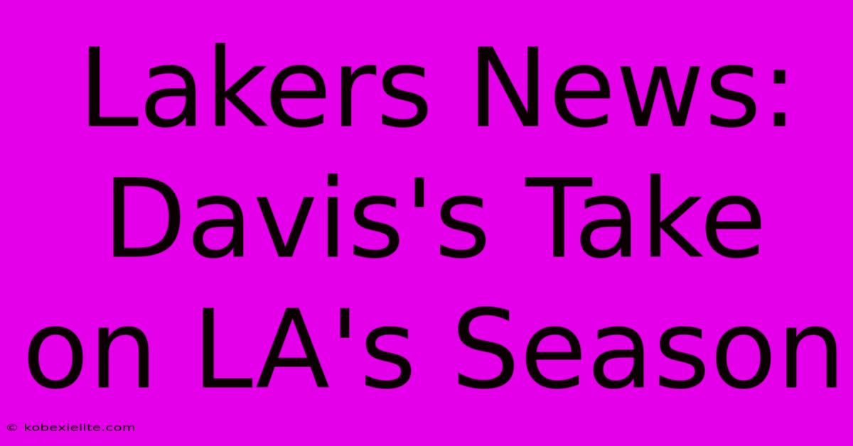 Lakers News: Davis's Take On LA's Season