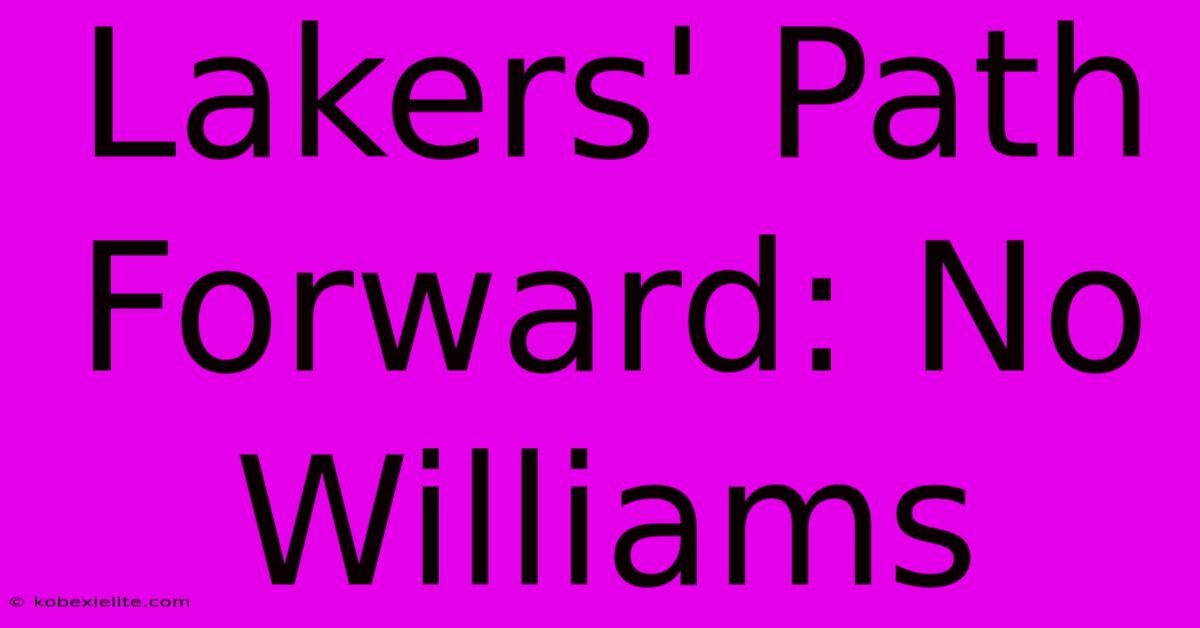 Lakers' Path Forward: No Williams