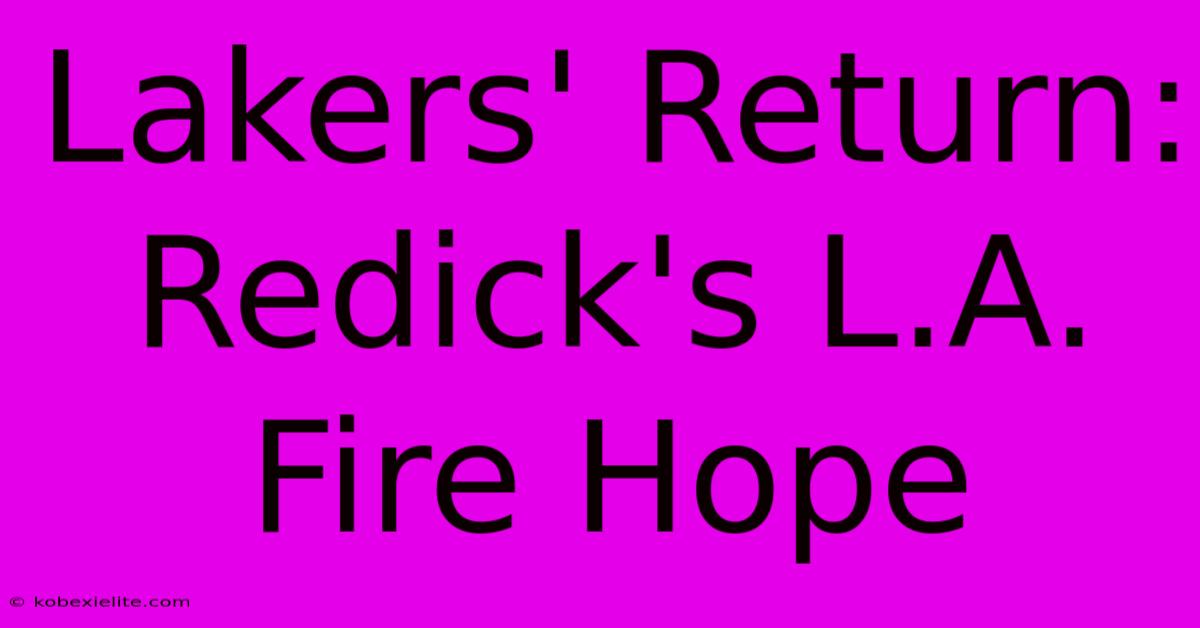 Lakers' Return: Redick's L.A. Fire Hope