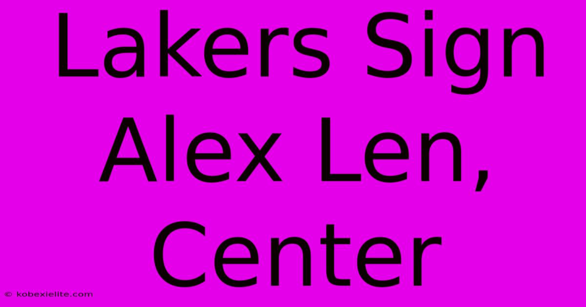 Lakers Sign Alex Len, Center