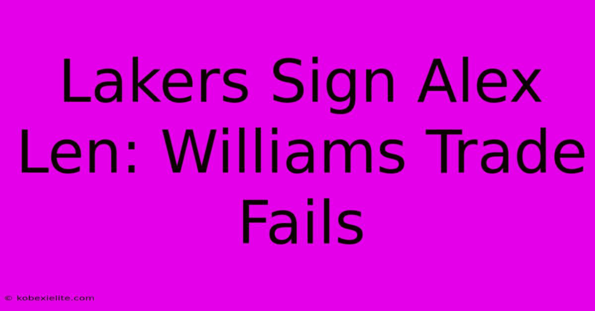 Lakers Sign Alex Len: Williams Trade Fails