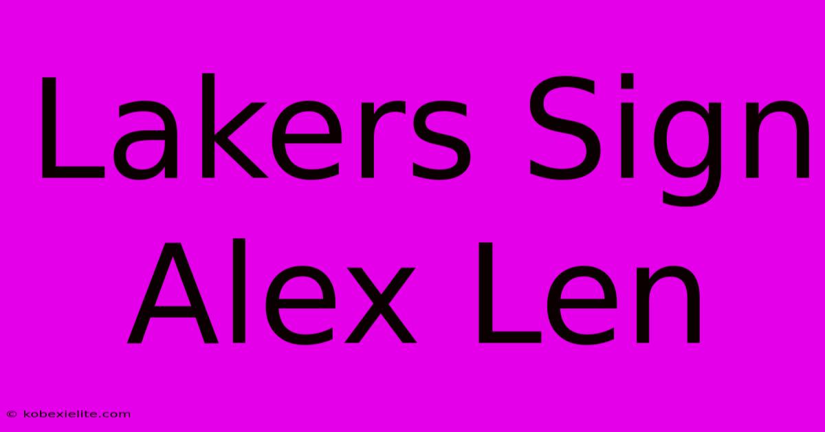 Lakers Sign Alex Len