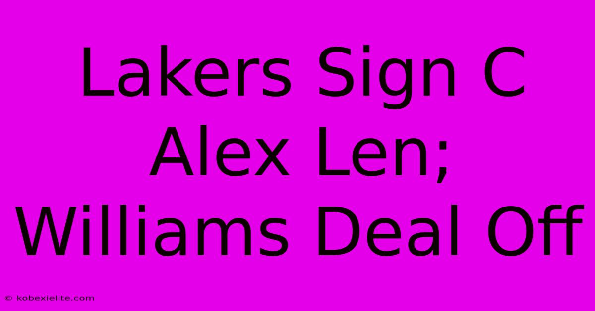 Lakers Sign C Alex Len; Williams Deal Off