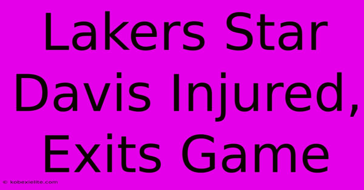 Lakers Star Davis Injured, Exits Game