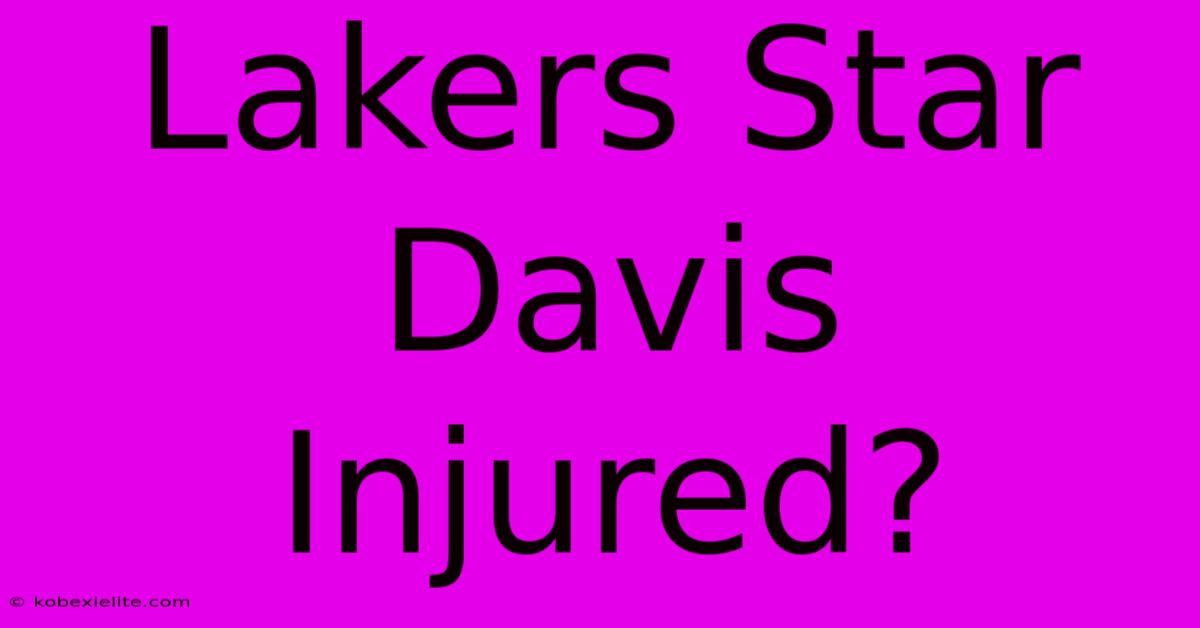 Lakers Star Davis Injured?