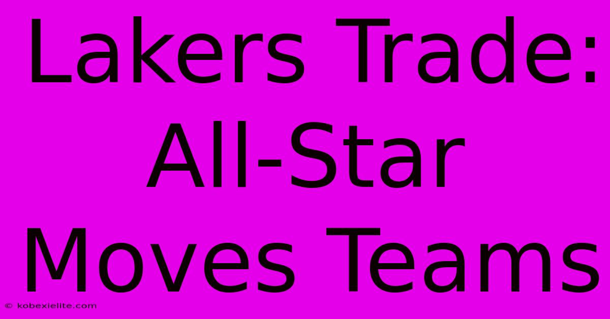 Lakers Trade: All-Star Moves Teams