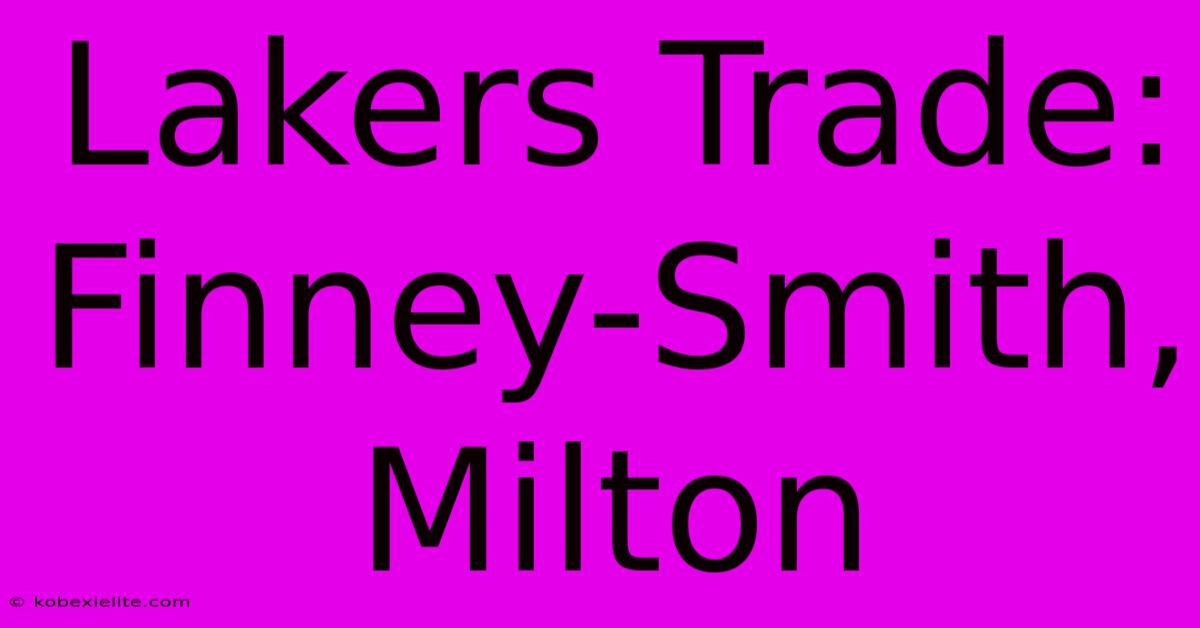 Lakers Trade: Finney-Smith, Milton