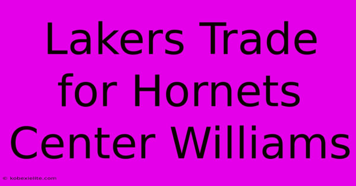 Lakers Trade For Hornets Center Williams