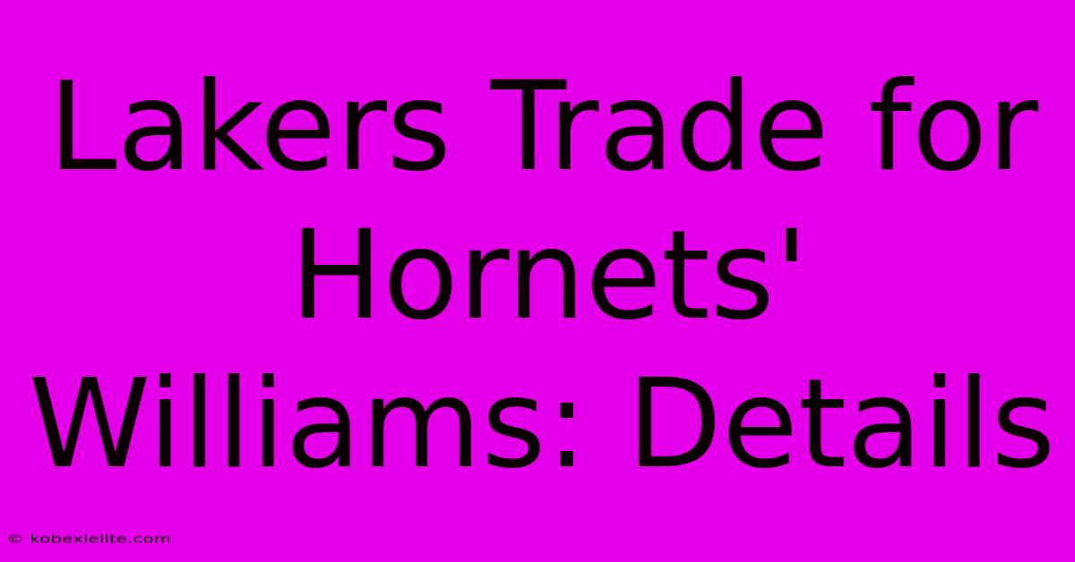 Lakers Trade For Hornets' Williams: Details