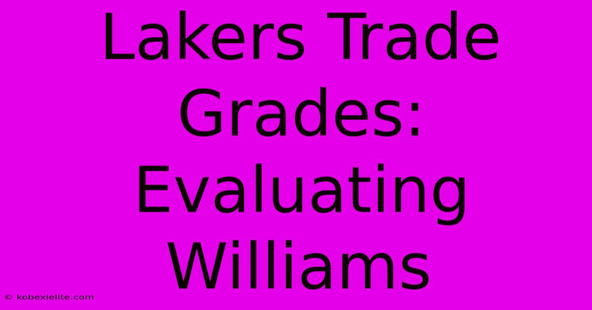 Lakers Trade Grades: Evaluating Williams