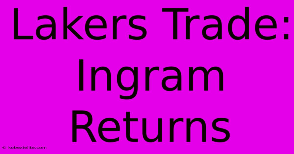 Lakers Trade: Ingram Returns