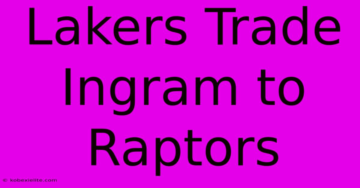 Lakers Trade Ingram To Raptors