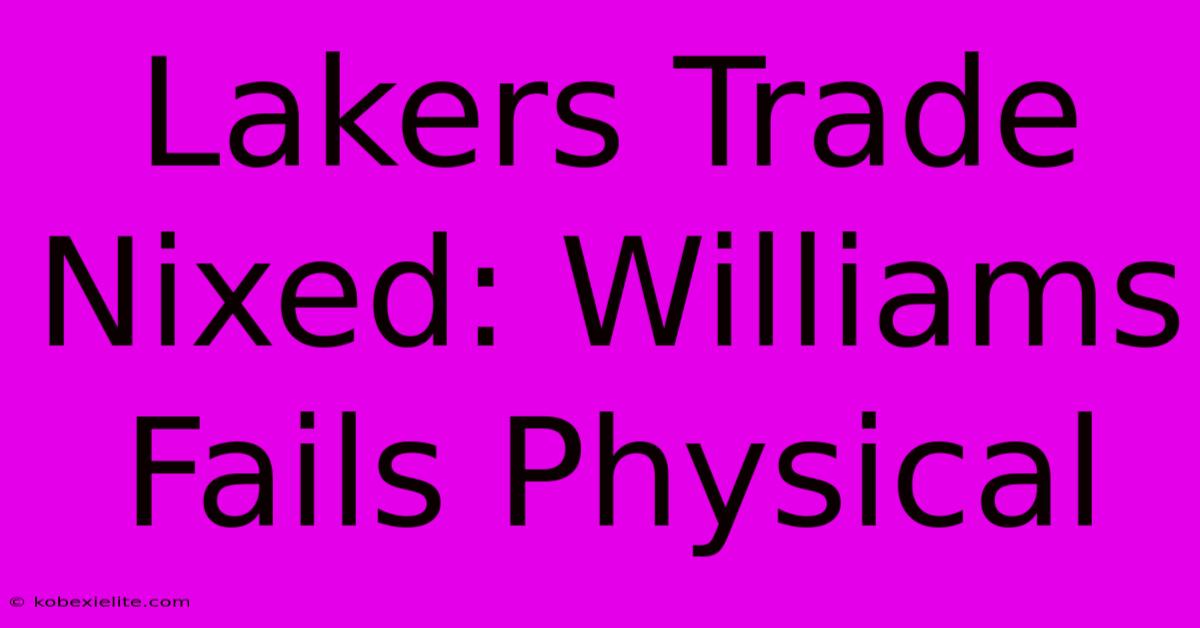 Lakers Trade Nixed: Williams Fails Physical