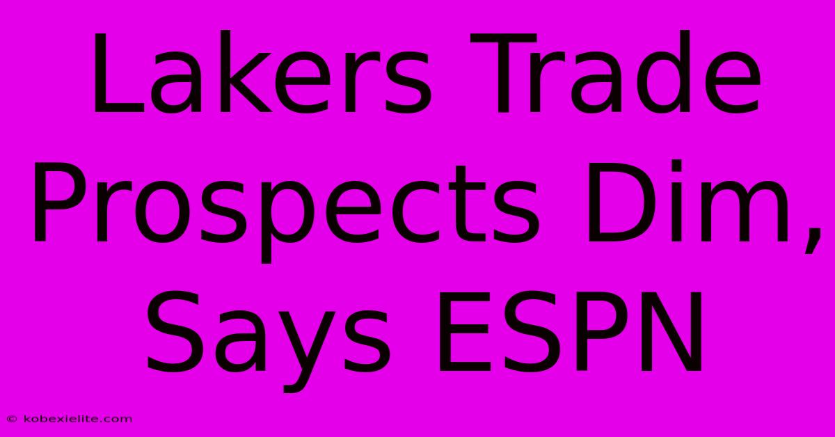 Lakers Trade Prospects Dim, Says ESPN